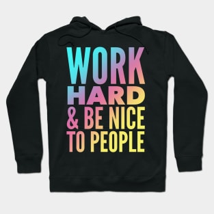 Work Hard & Be Nice To People Hoodie